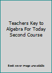 Hardcover Teachers Key to Algebra For Today Second Course Book
