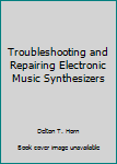 Paperback Troubleshooting and Repairing Electronic Music Synthesizers Book