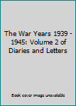 Unknown Binding The War Years 1939 - 1945: Volume 2 of Diaries and Letters Book