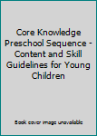 Unknown Binding Core Knowledge Preschool Sequence - Content and Skill Guidelines for Young Children Book