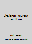 Challenge yourself and live