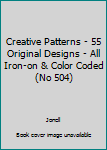 Pamphlet Creative Patterns - 55 Original Designs - All Iron-on & Color Coded (No 504) Book