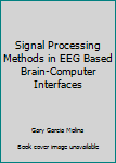 Hardcover Signal Processing Methods in EEG Based Brain-Computer Interfaces Book