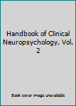 Handbook of Clinical Neuropsychology, Vol. 2