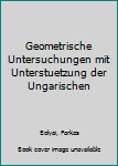 Hardcover Geometrische Untersuchungen mit Unterstuetzung der Ungarischen [German] Book