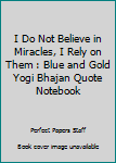 Paperback I Do Not Believe in Miracles, I Rely on Them : Blue and Gold Yogi Bhajan Quote Notebook Book