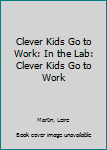 Board book Clever Kids Go to Work: In the Lab: Clever Kids Go to Work Book