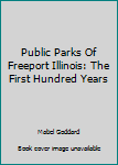 Hardcover Public Parks Of Freeport Illinois: The First Hundred Years Book