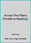Paperback Across Five Plains (Portals to Reading) Book