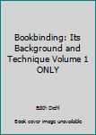 Unknown Binding Bookbinding: Its Background and Technique Volume 1 ONLY Book
