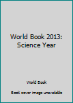 Unknown Binding World Book 2013: Science Year Book