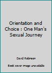 Paperback Orientation and Choice : One Man's Sexual Journey Book