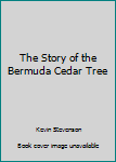 Hardcover The Story of the Bermuda Cedar Tree Book