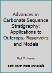 Hardcover Advances in Carbonate Sequence Stratigraphy: Applications to Outcrops, Reservoirs and Models Book
