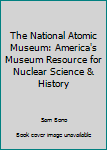 National Atomic Museum: America's Museum Resource for Nuclear Science & History