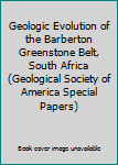 Hardcover Geologic Evolution of the Barberton Greenstone Belt, South Africa (Geological Society of America Special Papers) Book