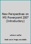 Unknown Binding New Perspectives on MS Powerpoint 2007 (Introductory) Book