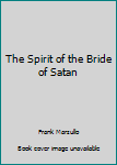 The Spirit of the Bride of Satan