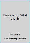 Hardcover How you do...What you do Book