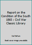 Paperback Report on the Condition of the South 1865 : Civil War Classic Library Book