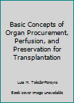 Hardcover Basic Concepts of Organ Procurement, Perfusion, and Preservation for Transplantation Book