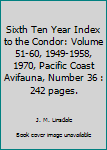 Sixth Ten Year Index to the Condor: Volume 51-60, 1949-1958, 1970, Pacific Coast Avifauna, Number 36 : 242 pages.