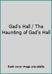 Hardcover Gad's Hall / The Haunting of Gad's Hall Book