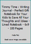 Timmy Time : Writing Journal - Perfect Gift Notebook for Your Kids to Save All Your Thoughts and Ideas - Lined Notebook - 6x9 - 100 Pages