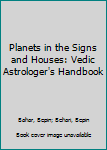 Paperback Planets in the Signs and Houses: Vedic Astrologer's Handbook Book