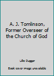 A. J. Tomlinson, Former Overseer of the Church of God