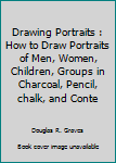 Hardcover Drawing Portraits : How to Draw Portraits of Men, Women, Children, Groups in Charcoal, Pencil, chalk, and Conte Book