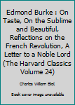 Hardcover Edmond Burke : On Taste, On the Sublime and Beautiful, Reflections on the French Revolution, A Letter to a Noble Lord (The Harvard Classics Volume 24) Book