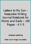 Paperback Letters to My Son : Keepsake Writing Journal Notebook for Moms and Dads : 100 Pages - 6 X 9 Book