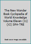 The New Wonder Book Cyclopedia of World Knowledge Volume Eleven (11) (XI) SPA-TRE