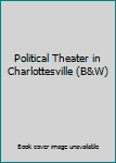 Paperback Political Theater in Charlottesville (B&W) Book