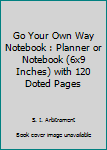 Paperback Go Your Own Way Notebook : Planner or Notebook (6x9 Inches) with 120 Doted Pages Book