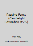 Paperback Passing Fancy (Candlelight Edwardian #555) Book