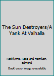 Paperback The Sun Destroyers/A Yank At Valhalla Book