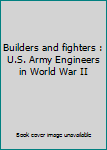 Unknown Binding Builders and fighters : U.S. Army Engineers in World War II Book