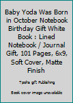 Paperback Baby Yoda Was Born in October Notebook Birthday Gift White Book : Lined Notebook / Journal Gift, 101 Pages, 6x9, Soft Cover, Matte Finish Book