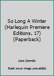 Paperback So Long A Winter (Harlequin Premiere Editions, 17) (Paperback) Book