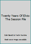 Staple Bound Twenty Years Of Elvis: The Session File Book