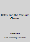 Hardcover Betsy and the Vacuum Cleaner Book