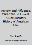 Paperback Anxiety and Affluence, 1945-1965. Volume 8: A Documentary History of American Life. Book