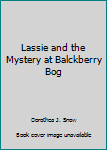 Hardcover Lassie and the Mystery at Balckberry Bog Book