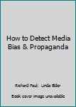Paperback How to Detect Media Bias & Propaganda Book