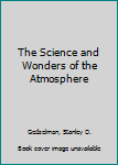 Hardcover The Science and Wonders of the Atmosphere Book