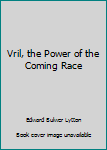 Vril, the Power of the Coming Race