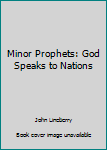Paperback Minor Prophets: God Speaks to Nations Book