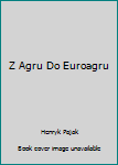 Hardcover Z Agru Do Euroagru [Polish] Book